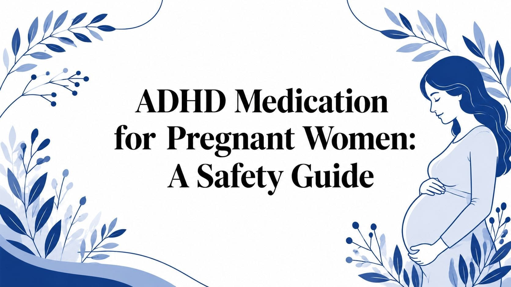 adhd-medication-for-pregnant-women-safety-guide