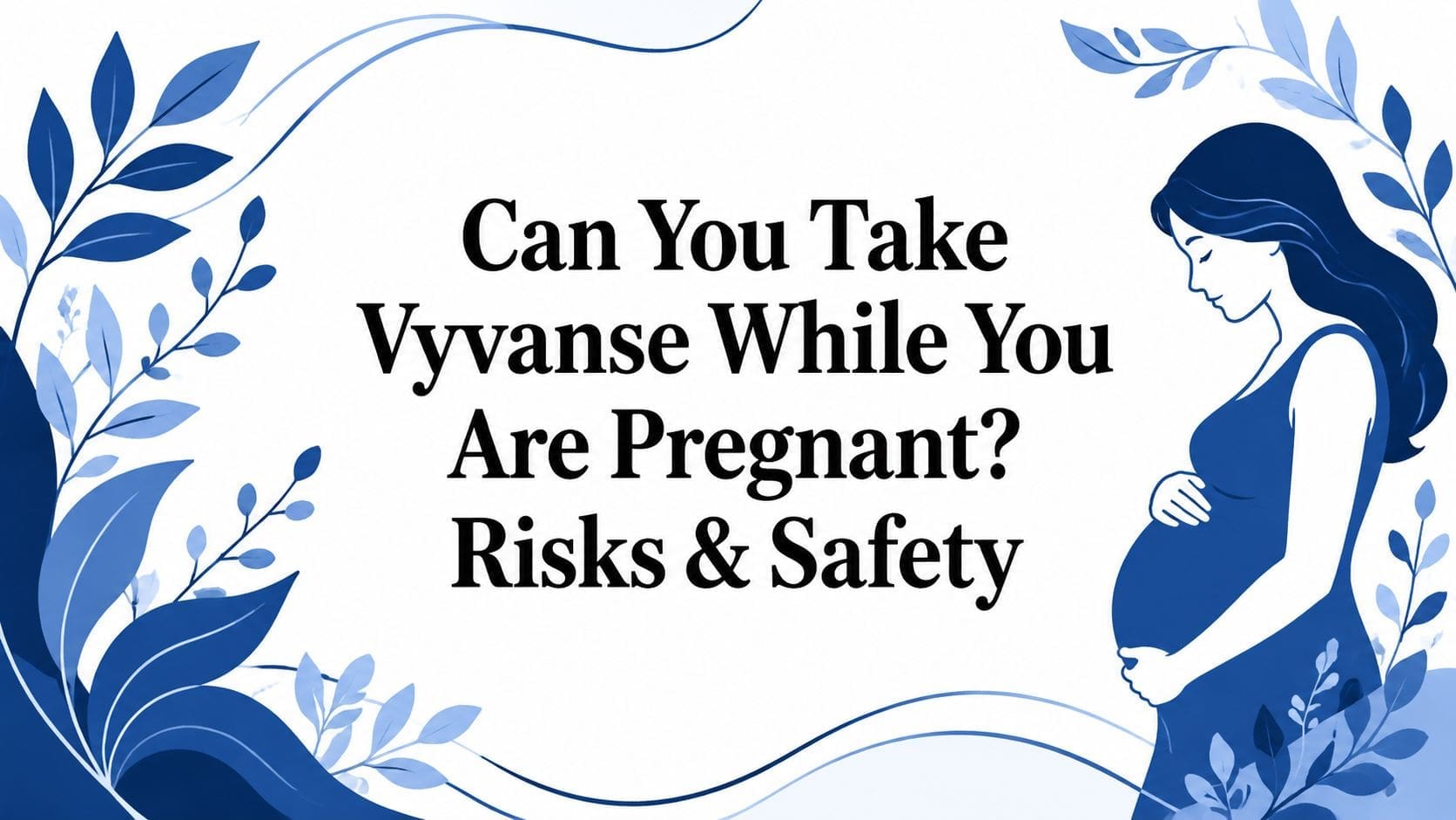 can-you-take-vyvanse-while-you-are-pregnant-pregnancy-safety